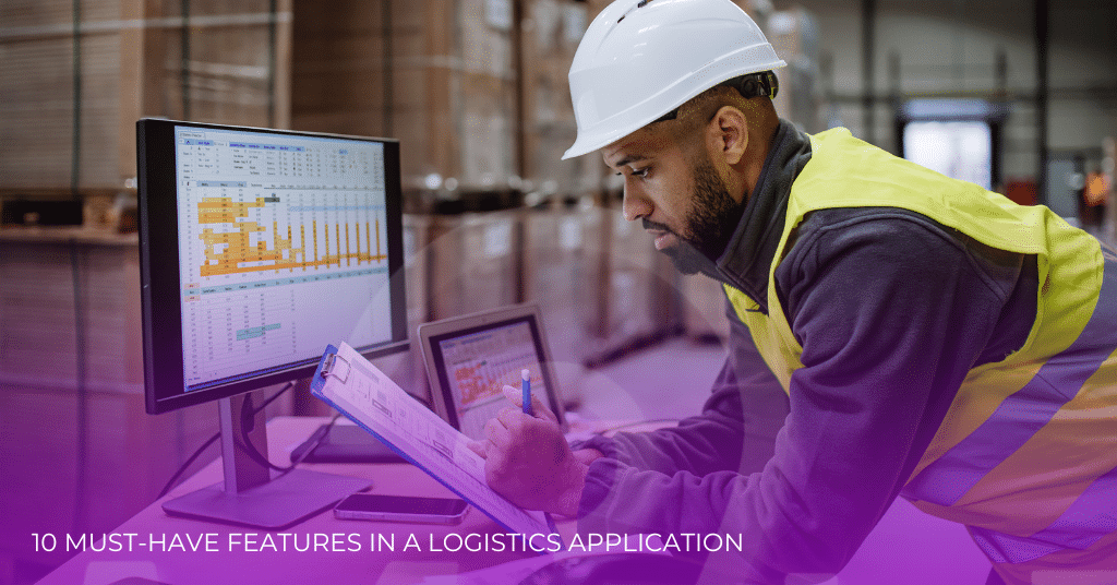 10 Key Features Every Logistics Application Should Have